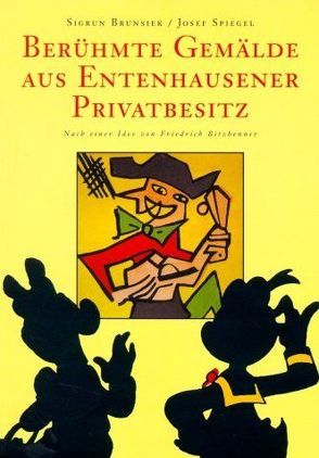 Berühmte Gemälde aus Entenhausener Privatbesitz von Bitzhenner,  Friedrich, Brunsiek,  Sigrun, Spiegel,  Josef