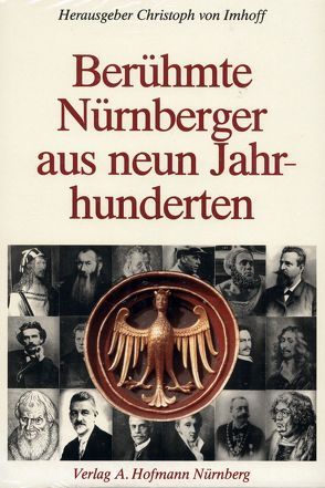 Berühmte Nürnberger aus neun Jahrhunderten von Imhoff,  Christoph von