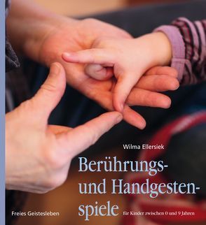 Berührungs- und Handgestenspiele für Kinder zwischen 0 und 9 Jahren von Ellersiek,  Wilma, Fischer,  Charlotte, Lögters,  Friederike, Möller,  Irmela, Möller,  Jürgen, Weidenfeld,  Ingrid