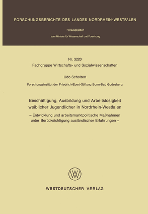 Beschäftigung, Ausbildung und Arbeitslosigkeit weiblicher Jugendlicher in Nordrhein-Westfalen von Scholten,  Udo