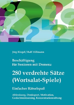 Beschäftigung für Senioren mit Demenz: 280 verdrehte Sätze / Wortsalat-Spiele, einfacher Rätselspaß von Hillmann,  Ralf, Ringel,  Jörg