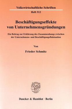 Beschäftigungseffekte von Unternehmensgründungen. von Schmitz,  Frieder