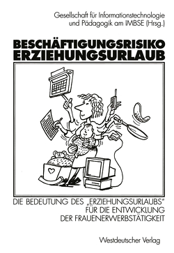 Beschäftigungsrisiko Erziehungsurlaub von Gesellschaft für Informationstechnologie und Pädagogik am IMBSE (Hrsg.)