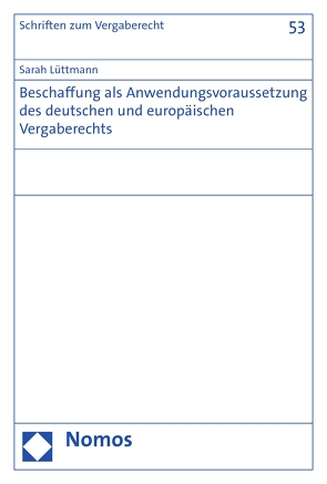 Beschaffung als Anwendungsvoraussetzung des deutschen und europäischen Vergaberechts von Lüttmann,  Sarah