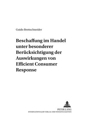 Beschaffung im Handel unter besonderer Berücksichtigung der Auswirkungen von Efficient Consumer Response von Brettschneider,  Guido