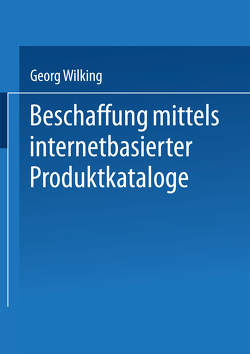 Beschaffung mittels internetbasierter Produktkataloge von Wilking,  Georg