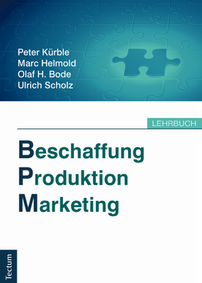 Beschaffung, Produktion, Marketing von Bode,  Olaf H., Helmold,  Marc, Kürble,  Peter, Scholz,  Ulirch