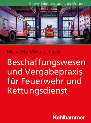 Beschaffungswesen und Vergabepraxis für Feuerwehr und Rettungsdienst von Jentges,  Alexa, Lülf,  Michael