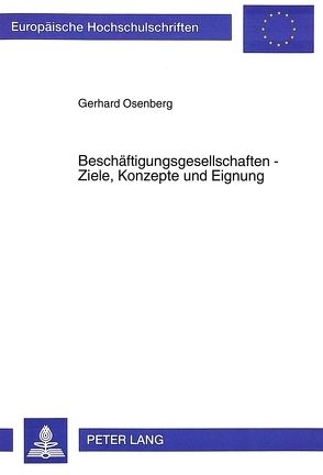 Beschäftigungsgesellschaften – Ziele, Konzepte und Eignung von Osenberg,  Gerhard