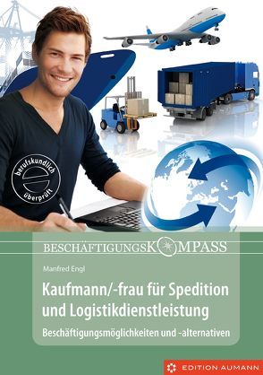 Beschäftigungskompass Kaufmann/-frau für Spedition und Logistikdienstleistung von Aumann,  Ulrich, Engl,  Manfred