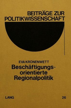 Beschäftigungsorientierte Regionalpolitik von Kronenwett,  Eva