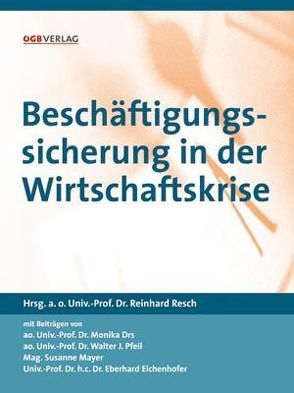 Beschäftigungssicherung in der Wirtschaftskrise von Drs,  Monika, Eichenhofer,  Eberhard, Mayer,  Susanne, Pfeil,  Walter J., Resch,  Reinhard