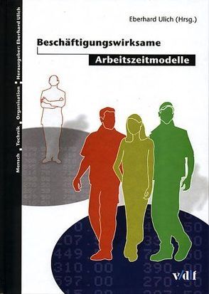 Beschäftigungswirksame Arbeitszeitmodelle von Jürgens,  Kerstin, Kohlfeldt,  Axel, Resch,  Marianne, Ulich,  Eberhard