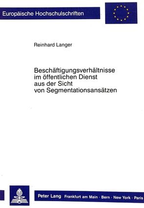 Beschäftigunsverhältnisse im öffentlichen Dienst aus der Sicht von Segmentationsansätzen von Länger,  Reinhard