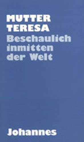 Beschaulich inmitten der Welt von Ackermann,  Stefan, Capol,  Cornelia, Teresa (Mutter) von Kalkutta