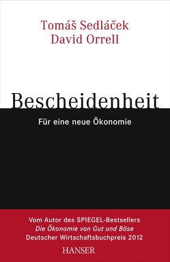 Bescheidenheit – für eine neue Ökonomie von Chlupatý,  Roman, Orrell,  David, Sedlacek,  Tomas, Sedlaczek,  Markus