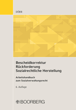 Bescheidkorrektur – Rückforderung – Sozialrechtliche Herstellung von Dörr,  Gernot