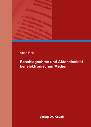 Beschlagnahme und Akteneinsicht bei elektronischen Medien von Bell,  Anita