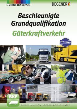 Beschleunigte Grundqualifikation Güterkraftverkehr von Dänekas,  Rolf, Eckelmann,  Nicole, Goedecke,  Dr. Thomas, Heigl,  Winfried, Köhler,  Olaf, Matthias,  Egon, Pauli,  Hans-Dieter, Petersen,  Erwin, Piekulla,  Margarete, Quentin,  Dieter, Schultz,  Hartmut, Sick,  Ralf, Wegner,  Dirk, Westdörp,  Harald, Weyen,  Volker, Zdarsky,  Uwe