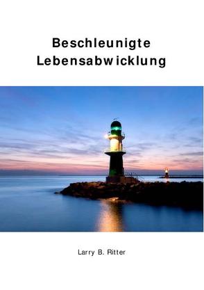 Beschleunigte Lebensabwicklung von Ritter,  Larry B.