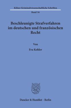 Beschleunigte Strafverfahren im deutschen und französischen Recht. von Kohler,  Eva