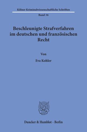 Beschleunigte Strafverfahren im deutschen und französischen Recht. von Kohler,  Eva