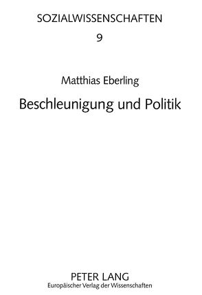 Beschleunigung und Politik von Eberling,  Matthias