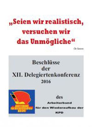 Beschlüsse der XII. Delegiertenkonferenz des Arbeiterbund für den Wiederaufbau der KPD von Arbeiterbund für den Wiederaufbau der KPD