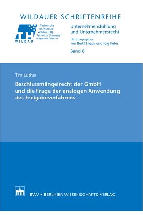 Beschlussmängelrecht der GmbH und die Frage der analogen Anwendung des Freigabeverfahrens von Luther,  Tim