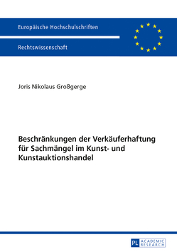 Beschränkungen der Verkäuferhaftung für Sachmängel im Kunst- und Kunstauktionshandel von Großgerge,  Joris Nikolaus