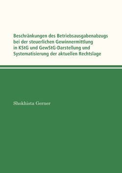 Beschränkungen des Betriebsausgabenabzugs bei der steuerlichen Gewinnermittlung in KStG und GewStG von Gerner,  Shokhista