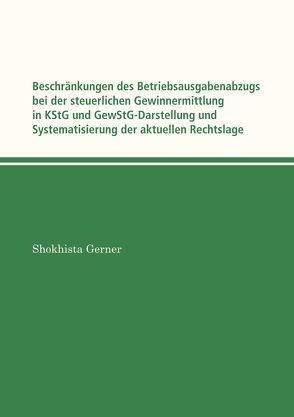 Beschränkungen des Betriebsausgabenabzugs bei der steuerlichen Gewinnermittlung in KStG und GewStG von Gerner,  Shokhista