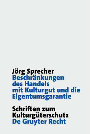 Beschränkungen des Handels mit Kulturgut und die Eigentumsgarantie von Sprecher,  Jörg