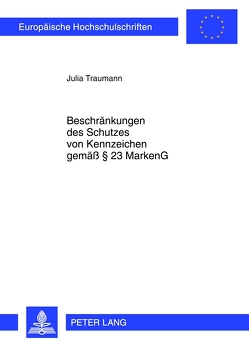 Beschränkungen des Schutzes von Kennzeichen gemäß § 23 MarkenG von Traumann,  Julia