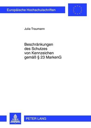 Beschränkungen des Schutzes von Kennzeichen gemäß § 23 MarkenG von Traumann,  Julia