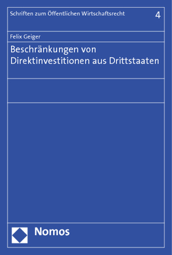 Beschränkungen von Direktinvestitionen aus Drittstaaten von Geiger,  Felix