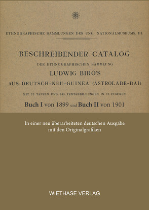 Beschreibender Catalog der ethnographischen Sammlung Ludwig Biró ́s aus Deutsch-Neu-Guinea von Wiethase,  Hendrik