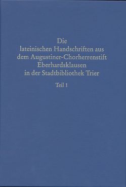 Beschreibendes Verzeichnis der Handschriften der Stadtbibliothek zu Trier. Neue Serie / Die lateinischen Handschriften aus dem Augustiner-Chorherrenstift Eberhardsklausen in der Stadtbibliothek Trier von Heydeck,  Kurt, Staccioli,  Giuliano