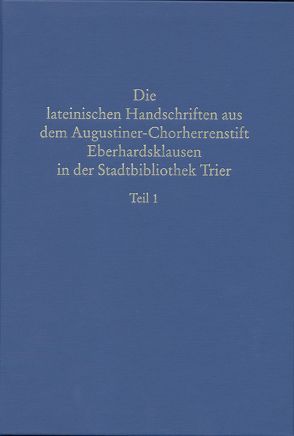 Beschreibendes Verzeichnis der Handschriften der Stadtbibliothek zu Trier. Neue Serie / Die lateinischen Handschriften aus dem Augustiner-Chorherrenstift Eberhardsklausen in der Stadtbibliothek Trier von Heydeck,  Kurt, Staccioli,  Giuliano