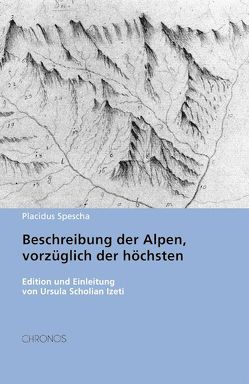 Beschreibung der Alpen, vorzüglich der höchsten von Scholian Izeti,  Ursula, Spescha,  Placidus