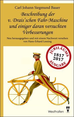 Beschreibung der v. Drais’schen Fahr-Maschine und einiger daran versuchten Verbesserungen von Bauer,  Carl Johann Siegmund, Lessing,  Hans-Erhard