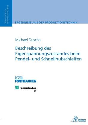 Beschreibung des Eigenspannungszustandes beim Pendel- und Schnellhubschleifen von Duscha,  Michael