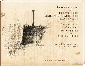 Beschreibung des Fürstlichen Anhalt-Dessauischen Landhauses und Englischen Gartens zu Wörlitz von Berg,  Claudia, Eger,  Christian, Richter,  Andreas, Rode,  August