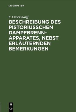 Beschreibung des pistoriusschen Dampfbrennapparates, nebst erläuternden Bemerkungen von Luedersdorff,  F.