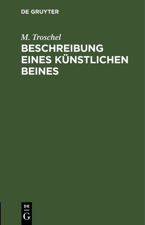 Beschreibung eines künstlichen Beines von Troschel,  M.