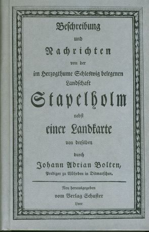 Beschreibung und Nachrichten von der im Herzogthume Schleswig belegenen Landschaft Stapelholm nebst einer Landkarte von derselben von Bolten,  Johann A