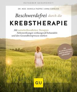 Beschwerdefrei durch die Krebstherapie von Cavelius,  Anna, Paepke,  Dr. Daniela