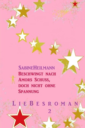 Liebesromane / Beschwingt nach Amors Schuss, doch nicht ohne Spannung von Heilmann,  Sabine