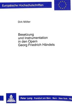 Besetzung und Instrumentation in den Opern Georg Friedrich Händels von Moeller,  Dirk