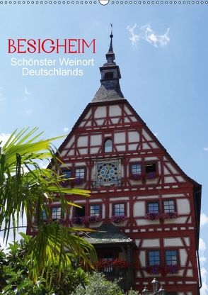 Besigheim – Schönster Weinort Deutschlands (Wandkalender 2018 DIN A2 hoch) von Huschka,  Klaus-Peter